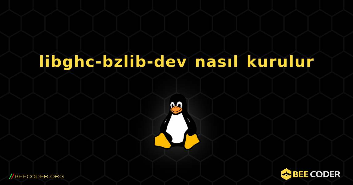 libghc-bzlib-dev  nasıl kurulur. Linux