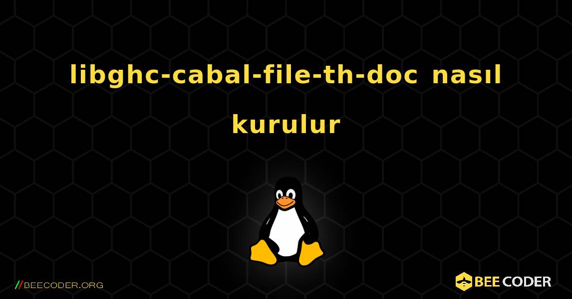 libghc-cabal-file-th-doc  nasıl kurulur. Linux