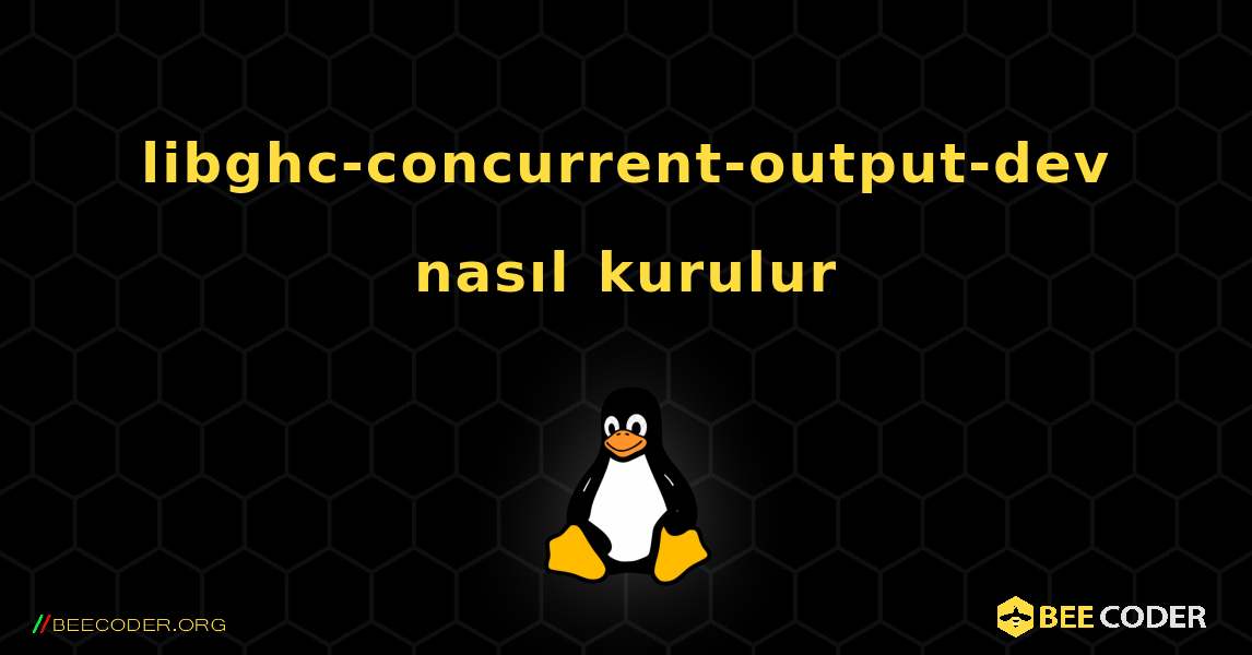 libghc-concurrent-output-dev  nasıl kurulur. Linux