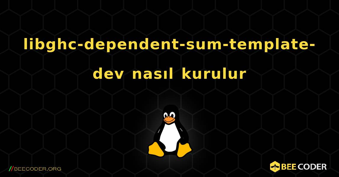 libghc-dependent-sum-template-dev  nasıl kurulur. Linux