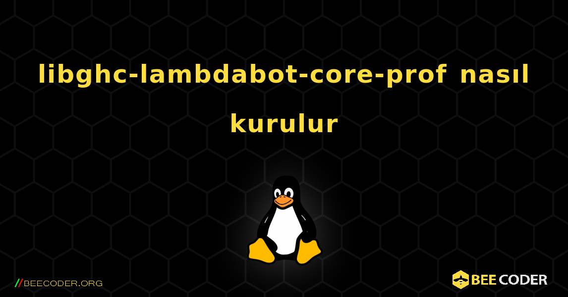libghc-lambdabot-core-prof  nasıl kurulur. Linux