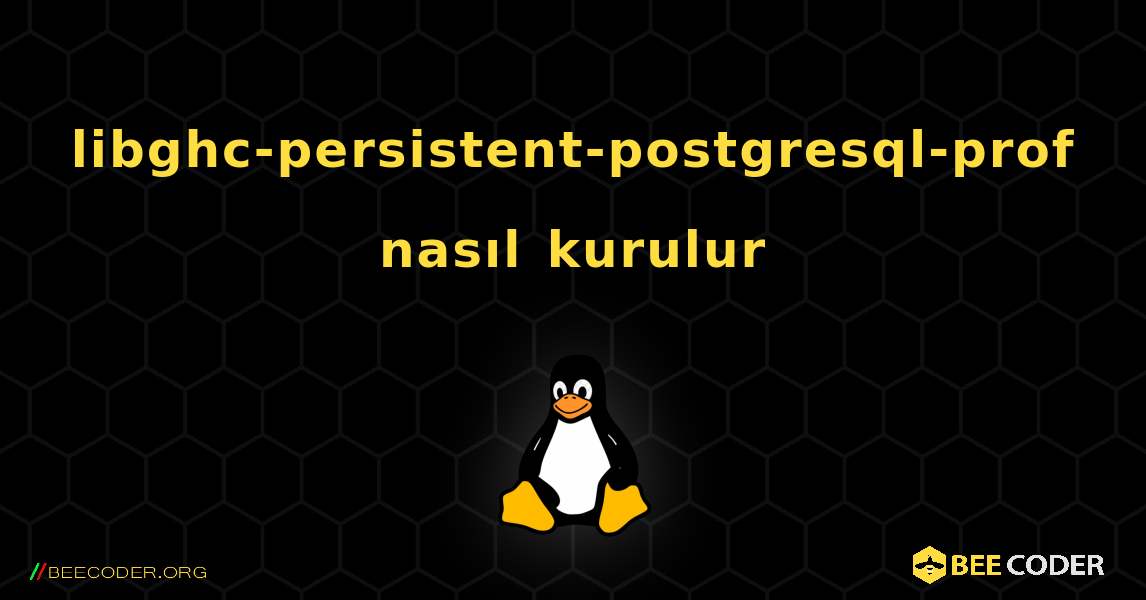 libghc-persistent-postgresql-prof  nasıl kurulur. Linux