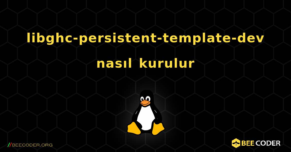 libghc-persistent-template-dev  nasıl kurulur. Linux