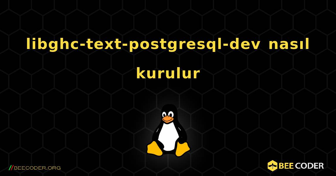 libghc-text-postgresql-dev  nasıl kurulur. Linux