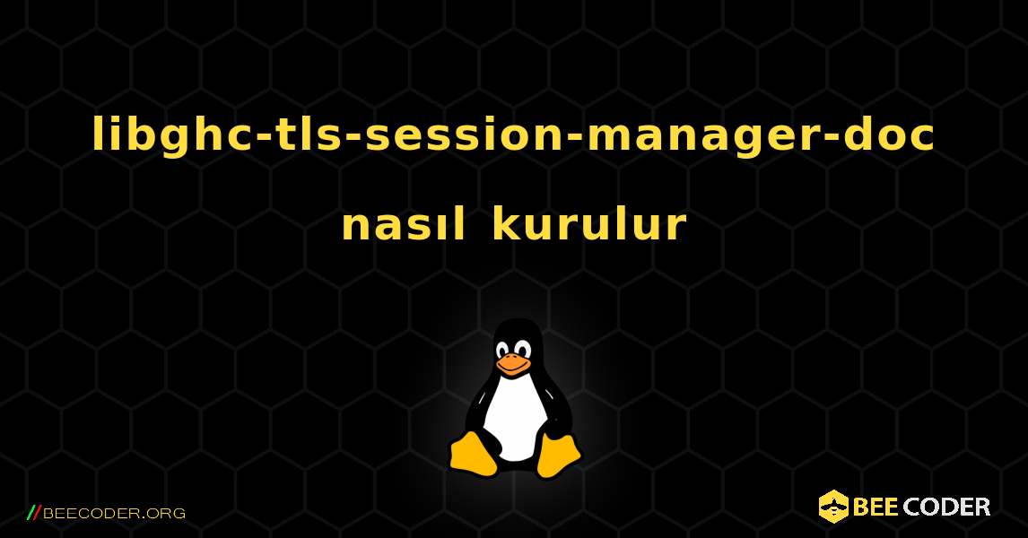 libghc-tls-session-manager-doc  nasıl kurulur. Linux
