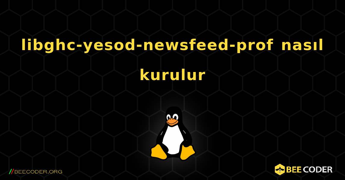 libghc-yesod-newsfeed-prof  nasıl kurulur. Linux