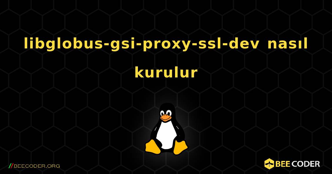 libglobus-gsi-proxy-ssl-dev  nasıl kurulur. Linux
