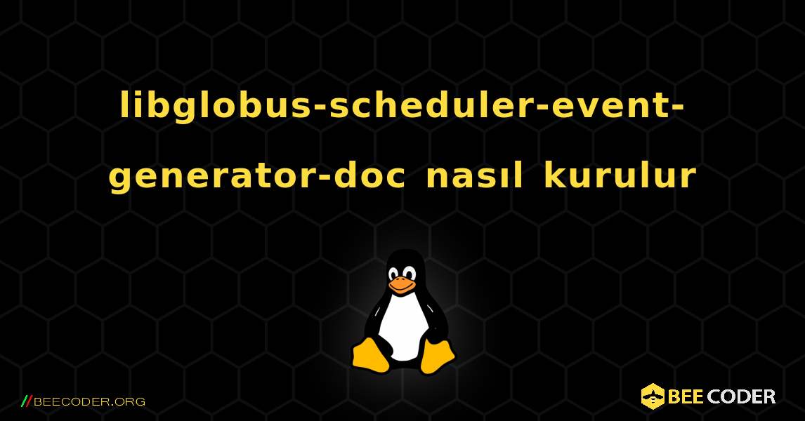 libglobus-scheduler-event-generator-doc  nasıl kurulur. Linux