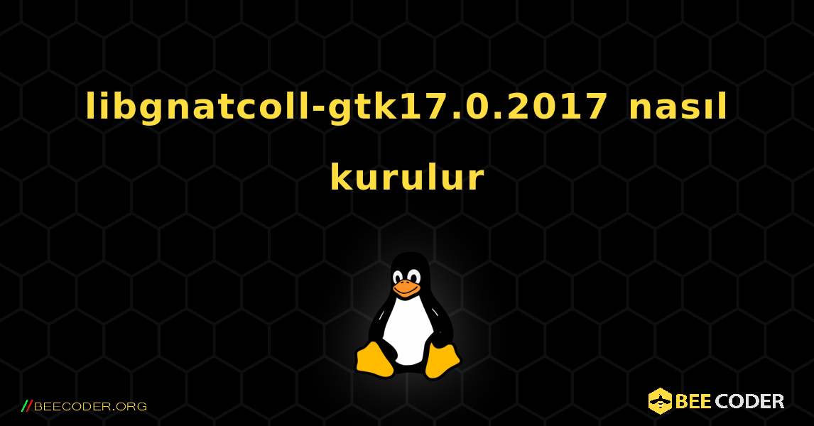 libgnatcoll-gtk17.0.2017  nasıl kurulur. Linux