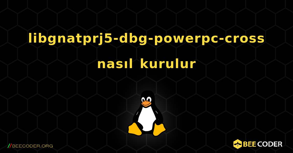 libgnatprj5-dbg-powerpc-cross  nasıl kurulur. Linux