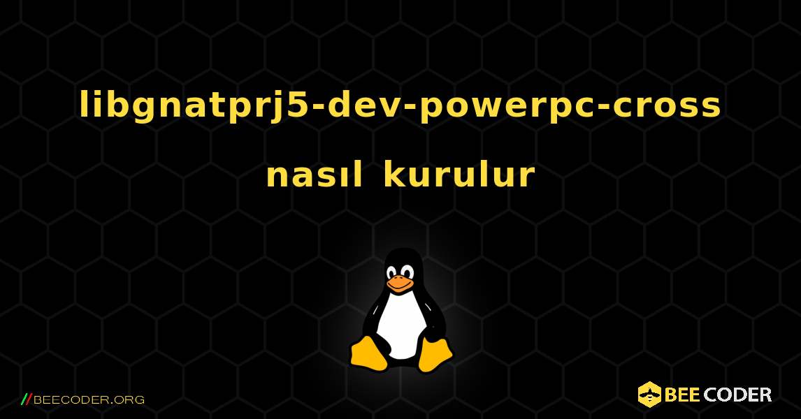 libgnatprj5-dev-powerpc-cross  nasıl kurulur. Linux