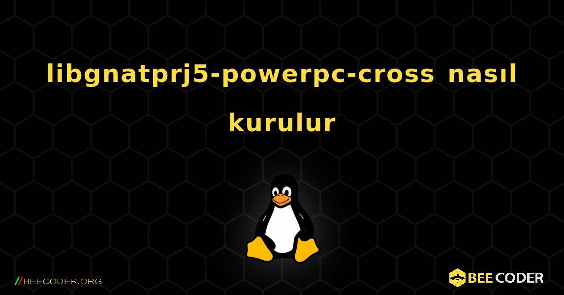 libgnatprj5-powerpc-cross  nasıl kurulur. Linux