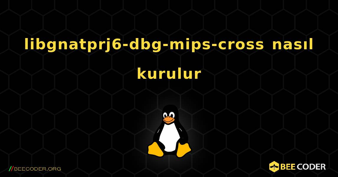 libgnatprj6-dbg-mips-cross  nasıl kurulur. Linux