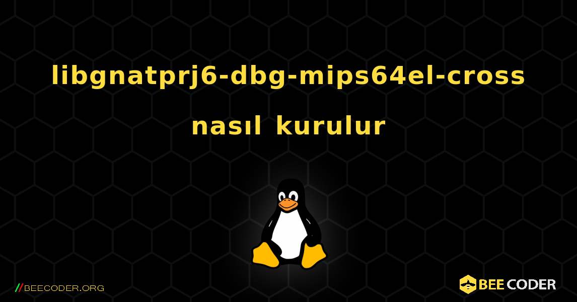 libgnatprj6-dbg-mips64el-cross  nasıl kurulur. Linux