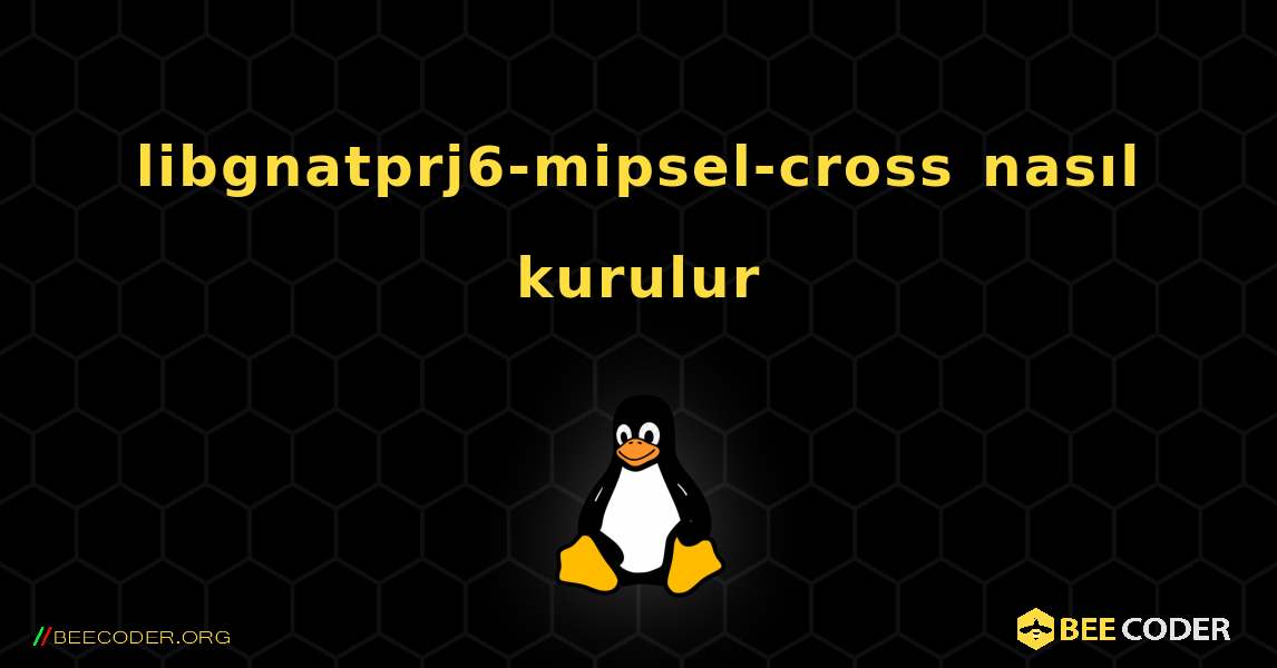 libgnatprj6-mipsel-cross  nasıl kurulur. Linux