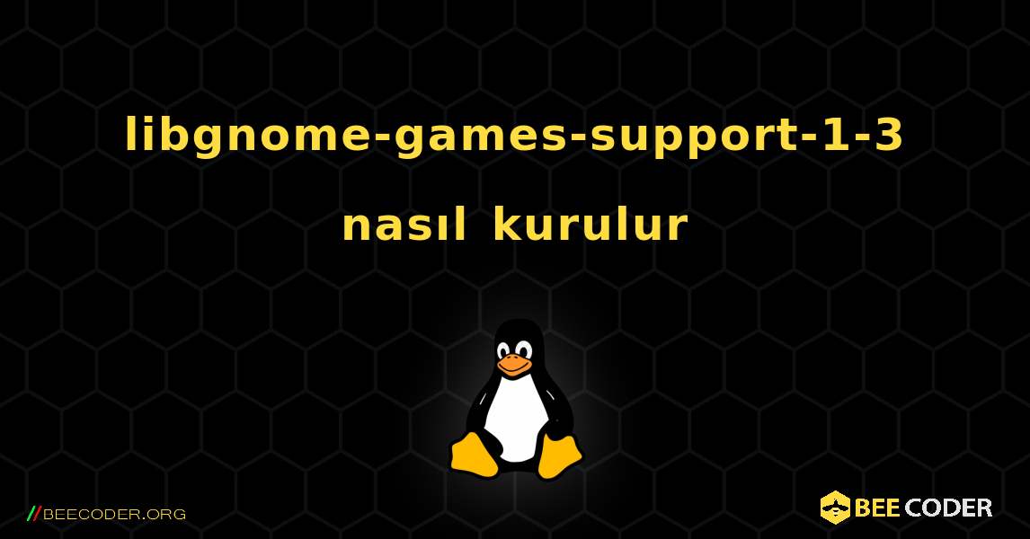 libgnome-games-support-1-3  nasıl kurulur. Linux