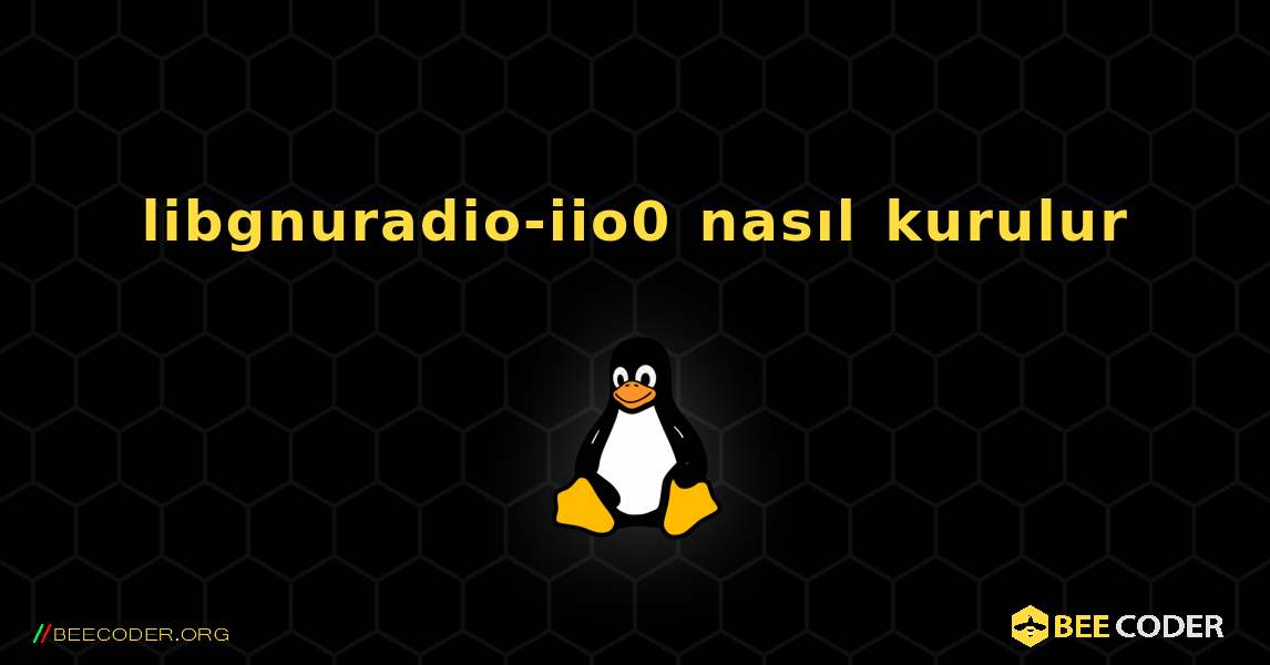 libgnuradio-iio0  nasıl kurulur. Linux