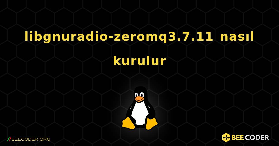 libgnuradio-zeromq3.7.11  nasıl kurulur. Linux