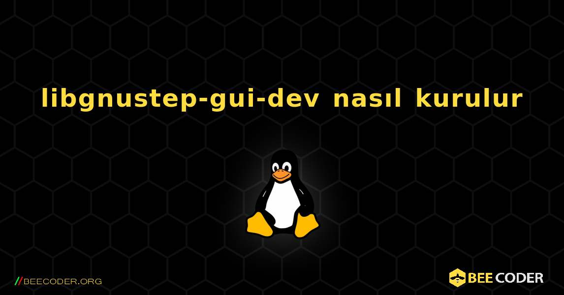 libgnustep-gui-dev  nasıl kurulur. Linux