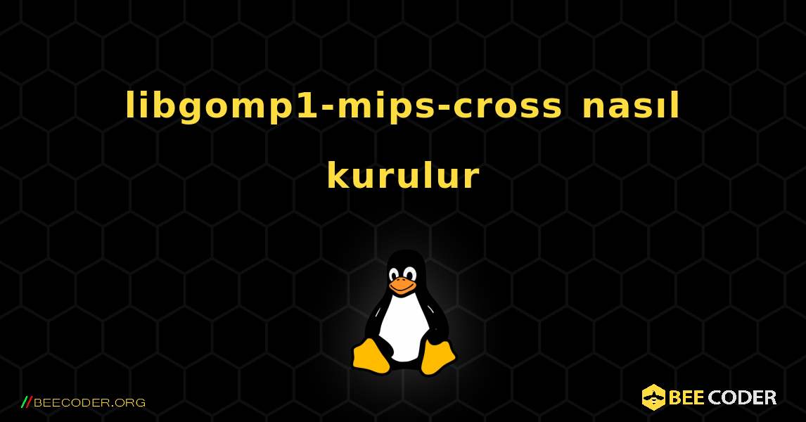 libgomp1-mips-cross  nasıl kurulur. Linux