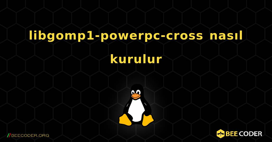 libgomp1-powerpc-cross  nasıl kurulur. Linux