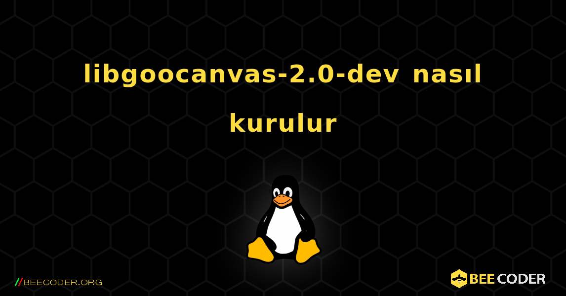 libgoocanvas-2.0-dev  nasıl kurulur. Linux