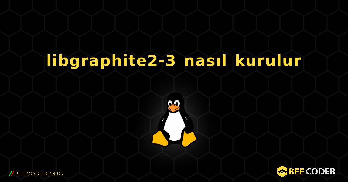 libgraphite2-3  nasıl kurulur. Linux