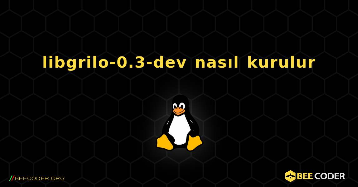 libgrilo-0.3-dev  nasıl kurulur. Linux