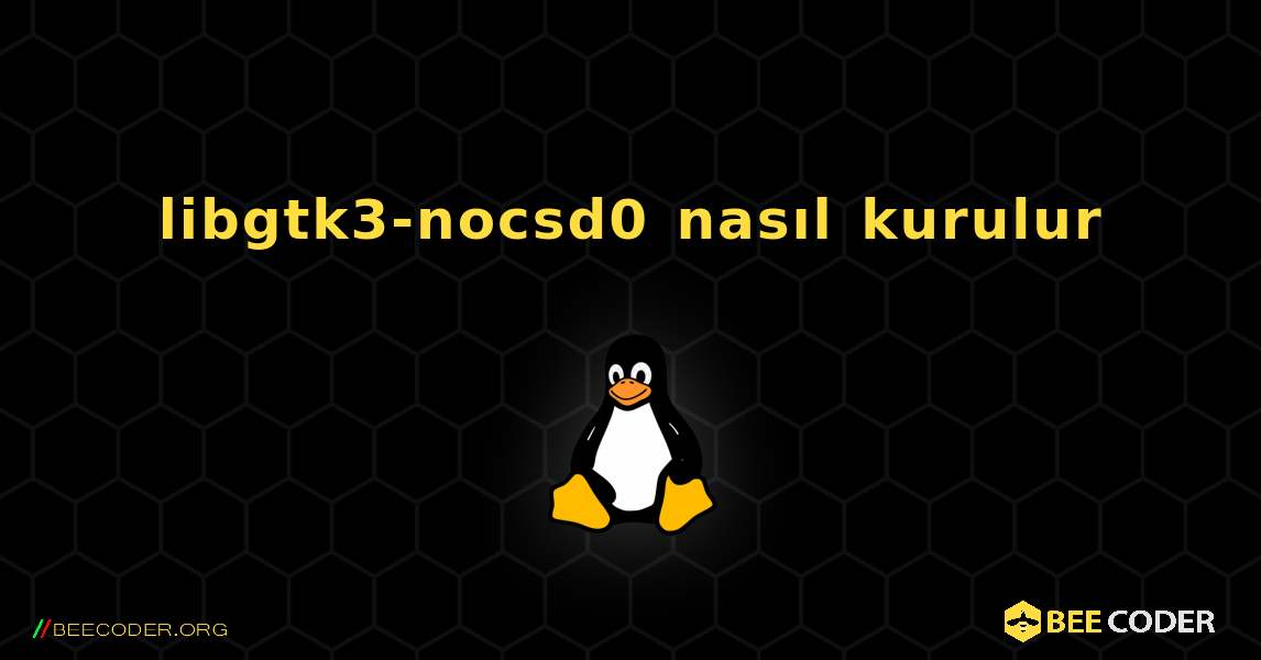 libgtk3-nocsd0  nasıl kurulur. Linux