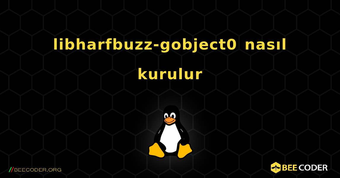 libharfbuzz-gobject0  nasıl kurulur. Linux