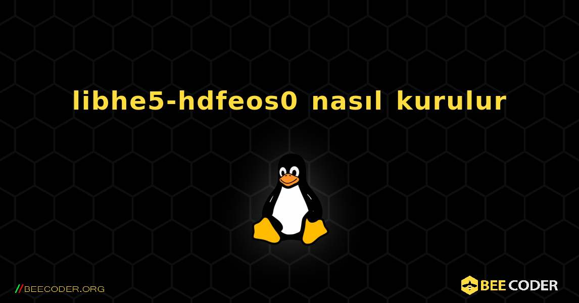 libhe5-hdfeos0  nasıl kurulur. Linux