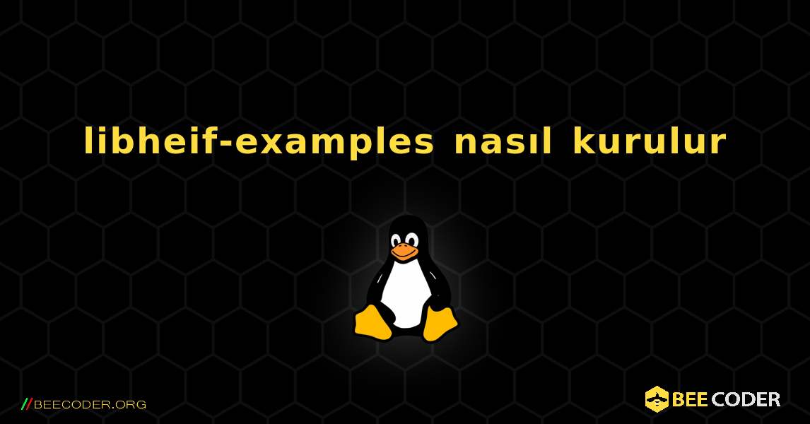 libheif-examples  nasıl kurulur. Linux