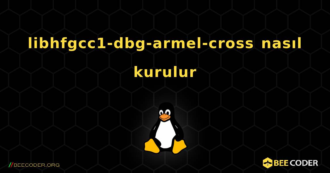 libhfgcc1-dbg-armel-cross  nasıl kurulur. Linux