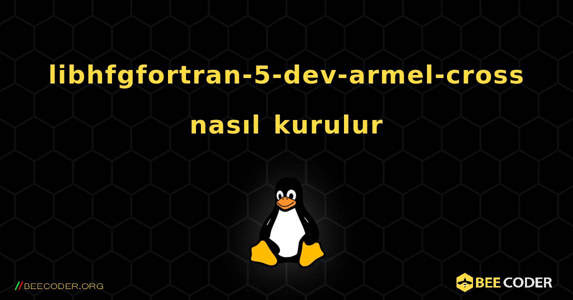 libhfgfortran-5-dev-armel-cross  nasıl kurulur. Linux
