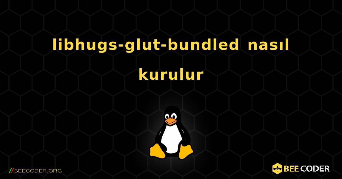 libhugs-glut-bundled  nasıl kurulur. Linux