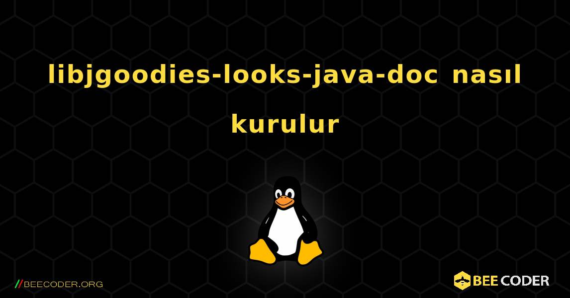 libjgoodies-looks-java-doc  nasıl kurulur. Linux