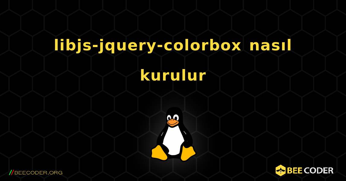 libjs-jquery-colorbox  nasıl kurulur. Linux