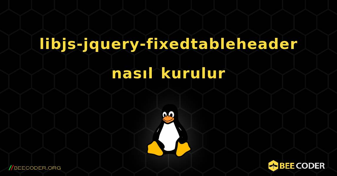 libjs-jquery-fixedtableheader  nasıl kurulur. Linux
