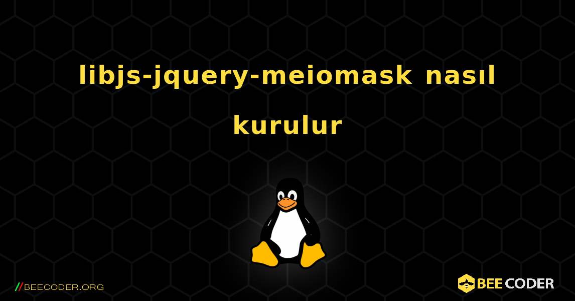 libjs-jquery-meiomask  nasıl kurulur. Linux