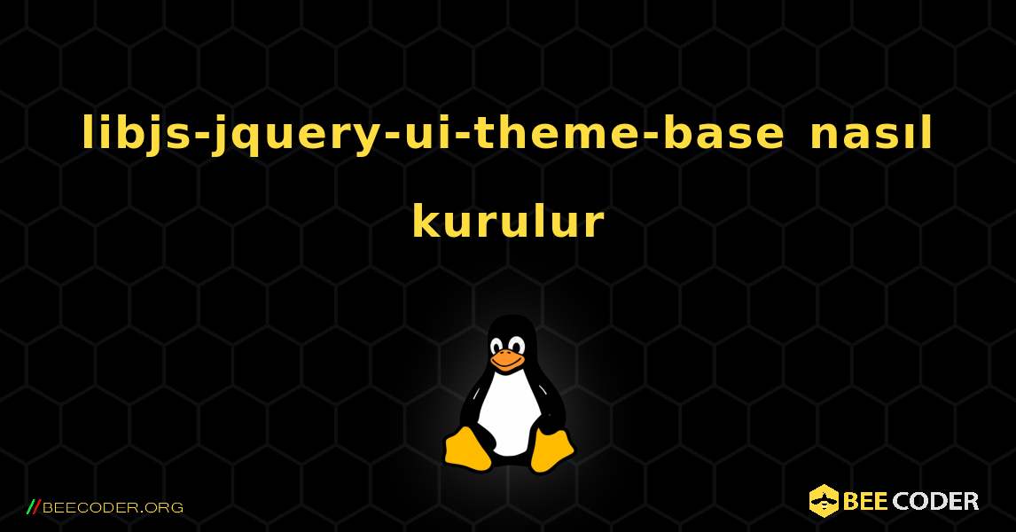 libjs-jquery-ui-theme-base  nasıl kurulur. Linux