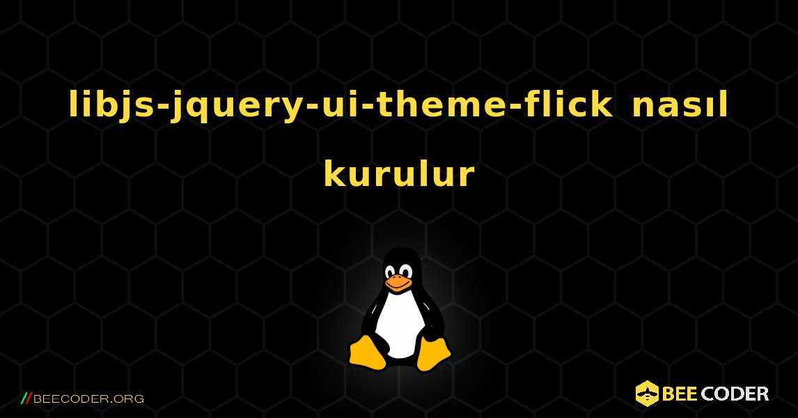 libjs-jquery-ui-theme-flick  nasıl kurulur. Linux
