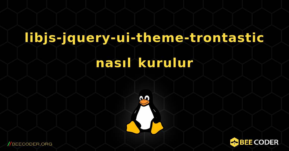 libjs-jquery-ui-theme-trontastic  nasıl kurulur. Linux