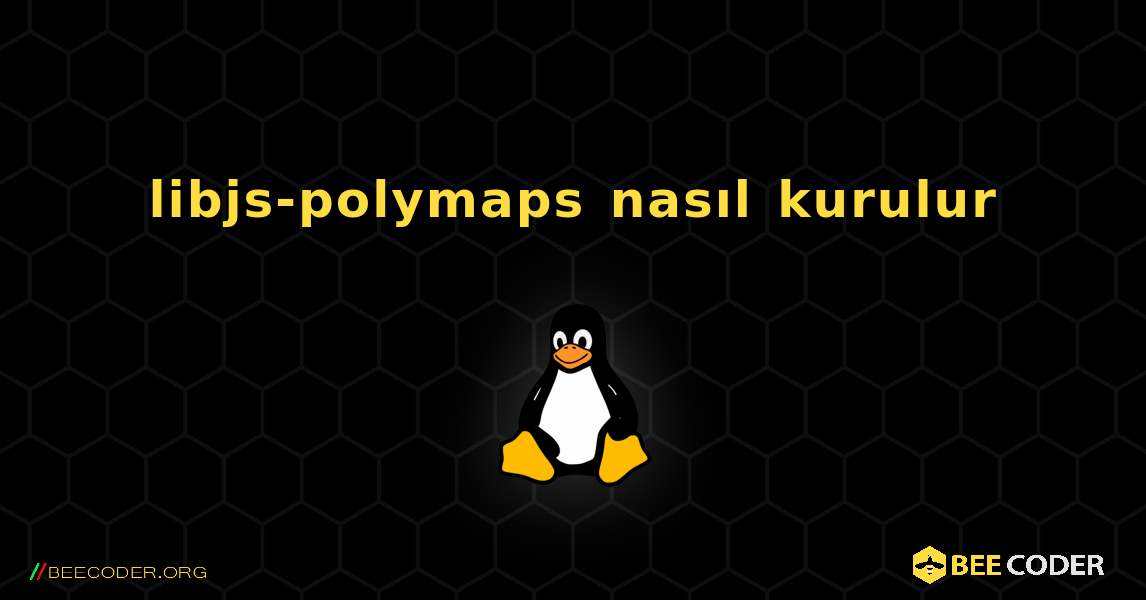 libjs-polymaps  nasıl kurulur. Linux