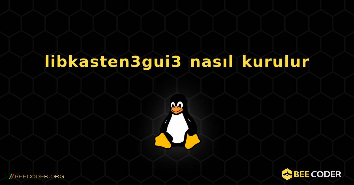 libkasten3gui3  nasıl kurulur. Linux