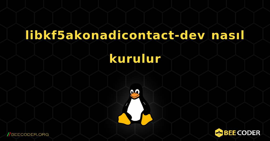 libkf5akonadicontact-dev  nasıl kurulur. Linux