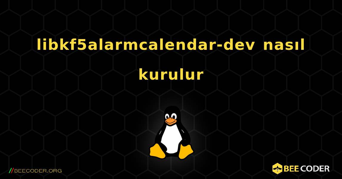 libkf5alarmcalendar-dev  nasıl kurulur. Linux