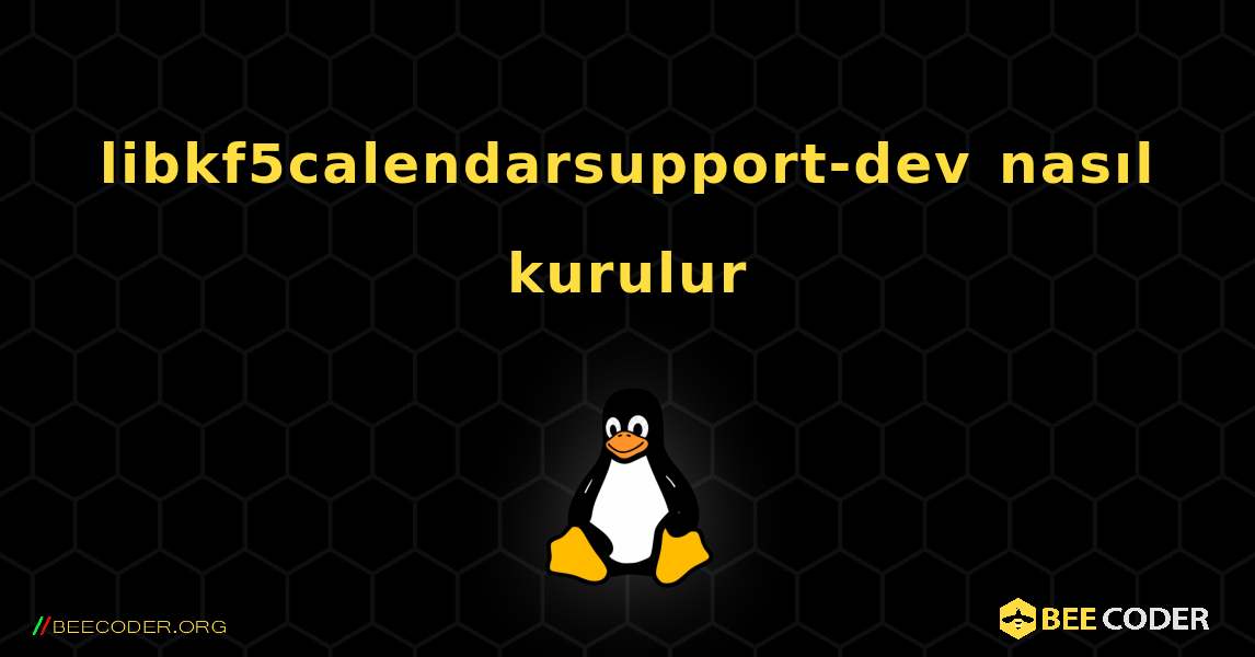 libkf5calendarsupport-dev  nasıl kurulur. Linux