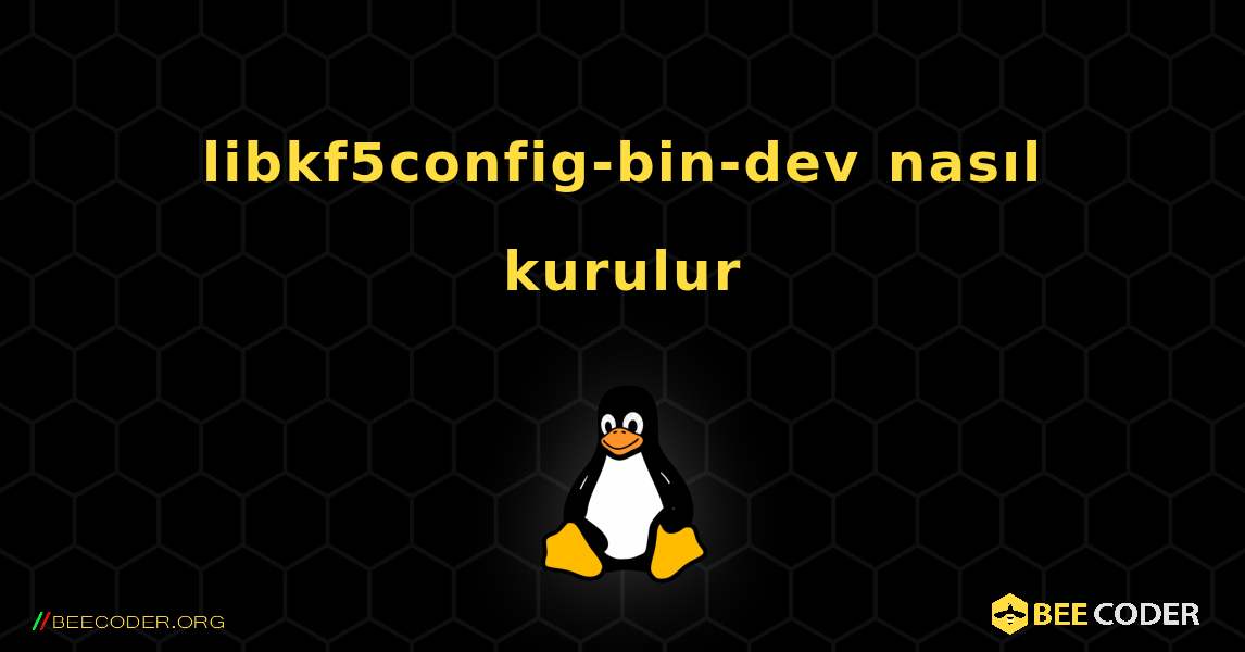 libkf5config-bin-dev  nasıl kurulur. Linux