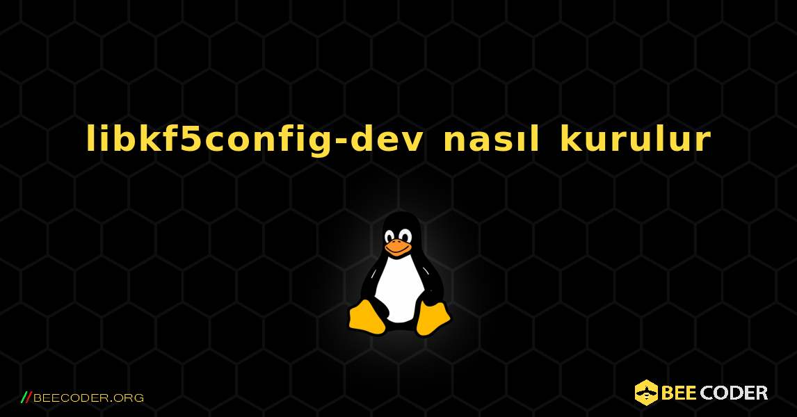 libkf5config-dev  nasıl kurulur. Linux