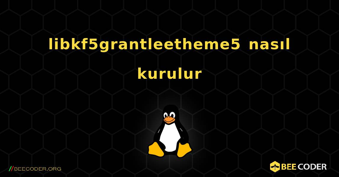 libkf5grantleetheme5  nasıl kurulur. Linux